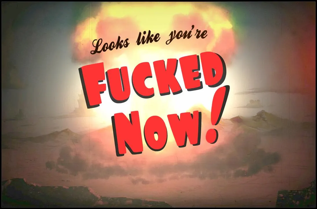 Guess You're Fucked Now